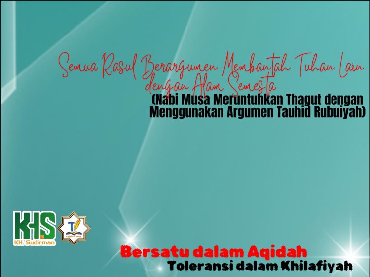 Kajian Aqidah Edisi 43: Semua Rasul Berargumen Membantah Tuhan Lain dengan Alam Semesta (Nabi Musa Meruntuhkan Thagut dengan Menggunakan Argumen Tauhid Rubuiyah)