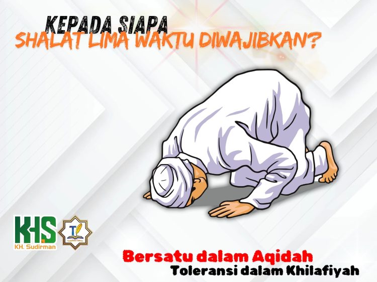 Pembahasan Fiqih Edisi 44 (Shalat Bagian 9): Kepada Siapa Shalat Lima Waktu Diwajibkan?