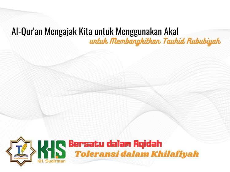 Kajian Aqidah Edisi 46: Al-Qur’an Mengajak Kita untuk Menggunakan Akal untuk Membangkitkan Tauhid Rububiyah