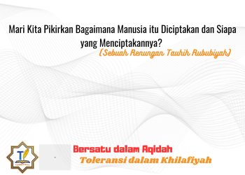 Kajian Aqidah Edisi 47: Mari Kita Pikirkan Bagaimana Manusia itu Diciptakan dan Siapa yang Menciptakannya? (Sebuah Renungan Tauhih Rububiyah)