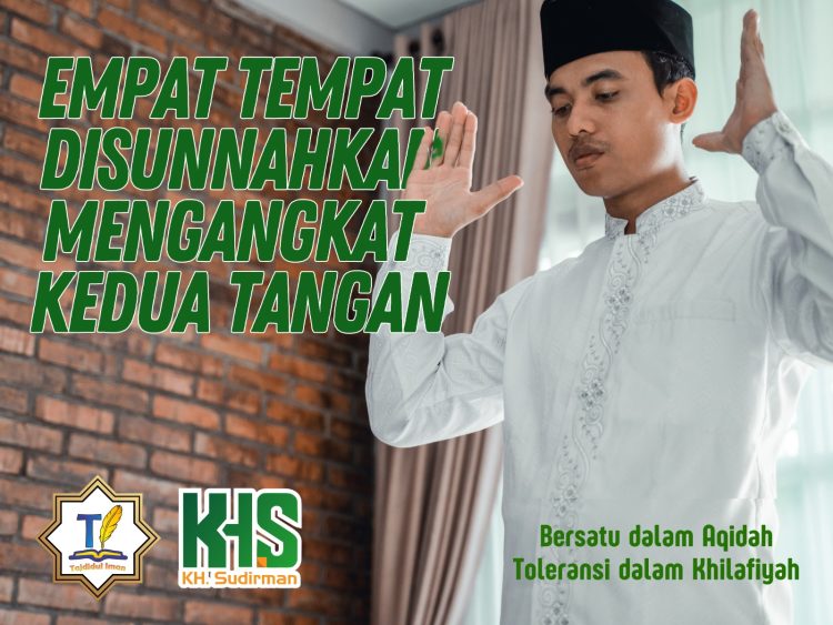 Pembahasan Fiqih Edisi 66 (Shalat Bagian 32): Empat Tempat Disunnahkan Mengangkat Tangan