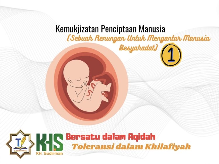 Kajian Aqidah Edisi 48: Kemukjizatan Penciptaan Manusia (Sebuah Renungan Untuk Mengantar Manusia Bersyahadat) 1