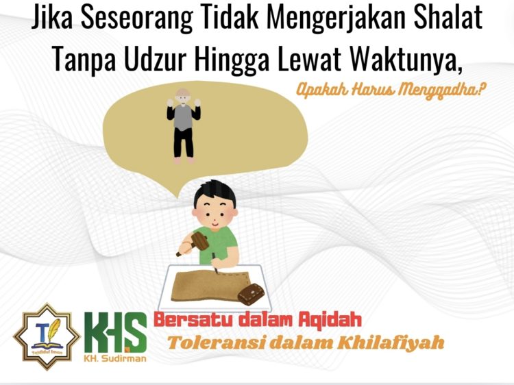 Pembahasan Fiqih Edisi 48 (Shalat Bagian 13): Jika Seseorang Tidak Mengerjakan Shalat Tanpa Udzur Hingga Lewat Waktunya, Apakah Harus Mengqadha?
