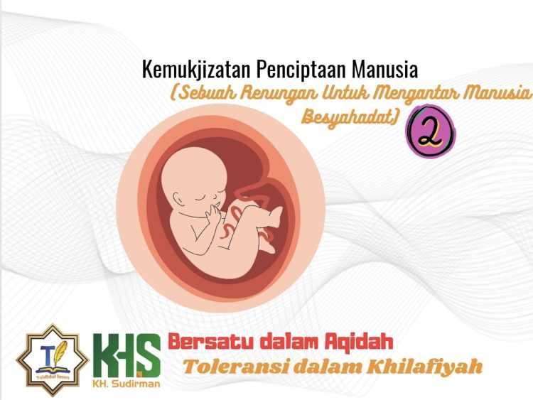 Kajian Aqidah Edisi 49: Kemukjizatan Penciptaan Manusia (Sebuah Renungan Untuk Mengantar Manusia Besyahadat) 2