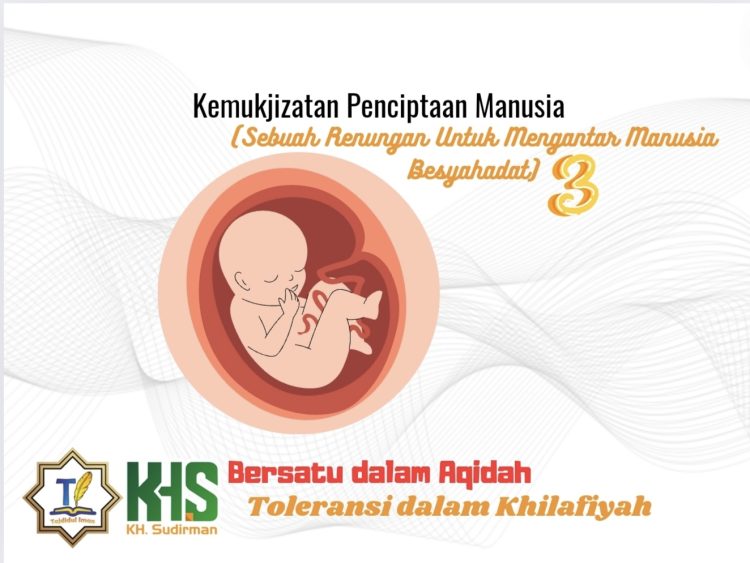 Kajian Aqidah Edisi 50: Kemukjizatan Penciptaan Manusia (Sebuah Renungan Untuk Mengantar Manusia Besyahadat) 3