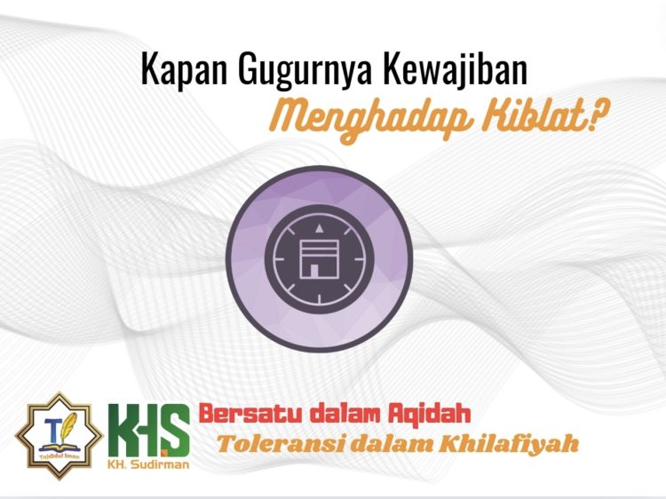 Pembahasan Fiqih Edisi 50 (Shalat Bagian 15): Kapan Gugurnya Kewajiban Menghadap Kiblat?