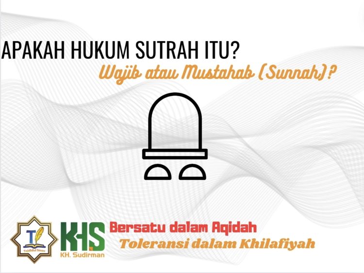 Pembahasan Fiqih Edisi 56 (Shalat Bagian 21): Apakah Hukum Sutrah itu, Wajib atau Mustahab (Sunnah)