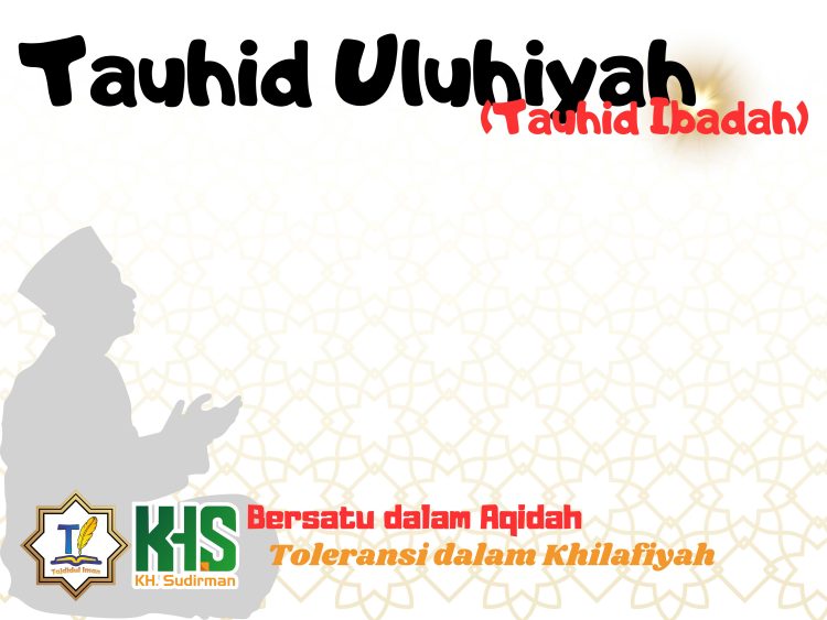 Kajian Aqidah Edisi 68: Tauhid Uluhiyah (Tauhid Ibadah)