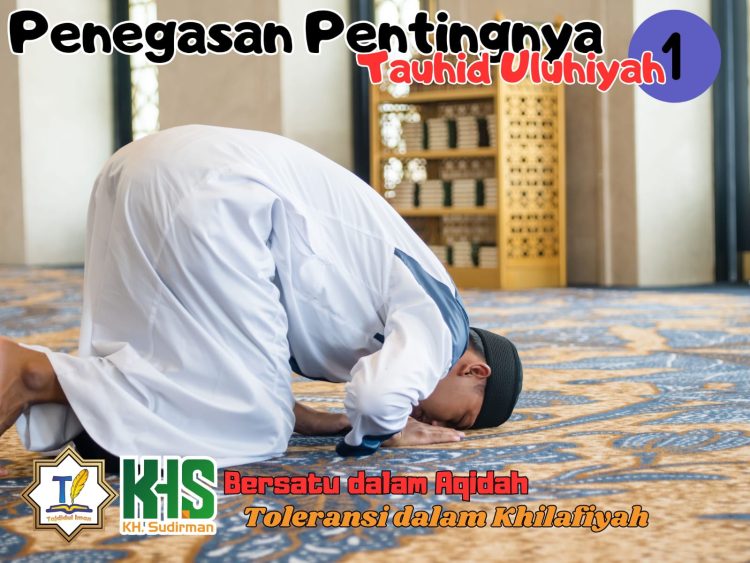 Kajian Aqidah Edisi 73: Penegasan Pentingnya Tauhid Uluhiyah 1