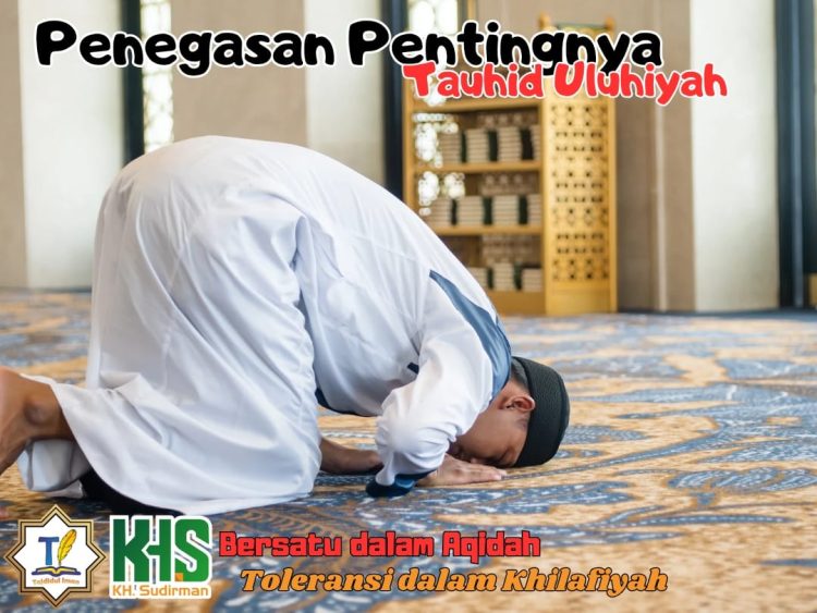 Kajian Aqidah Edisi 74: Penegasan Pentingnya Tauhid Uluhiyah 2