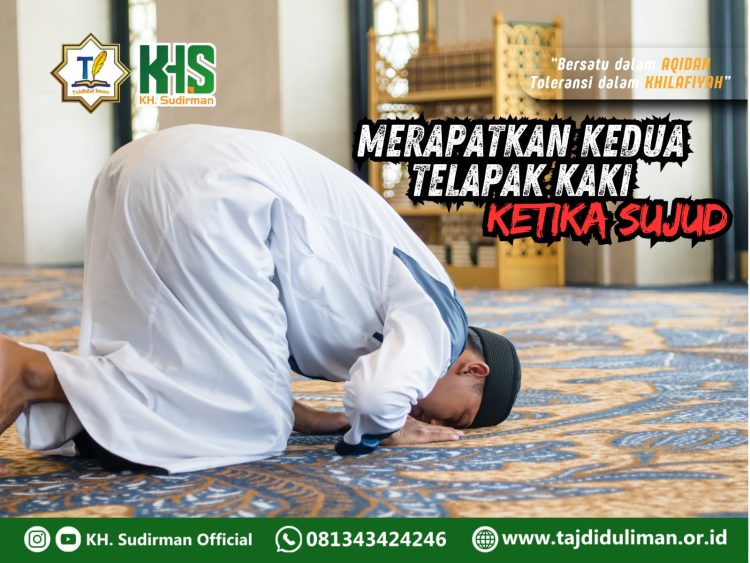 Pembahasan Fiqih Edisi 84 (Shalat Bagian 49): Merapatkan Kedua Telapak Kaki Ketika Sujud