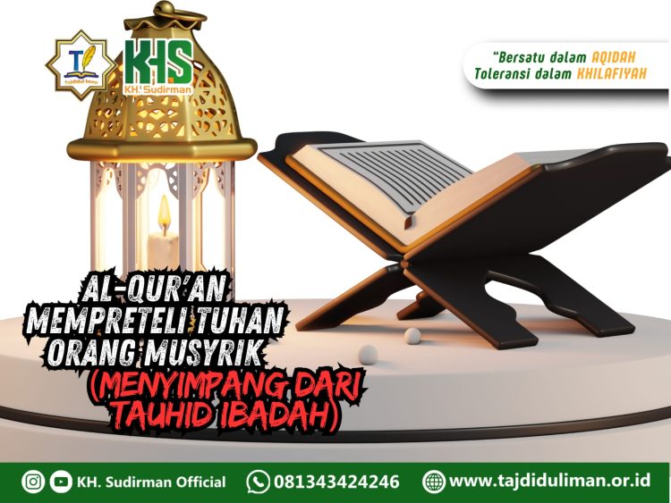 Kajian Aqidah Edisi 86: Al-Qur’an Mempreteli Tuhan Orang Musyrik (Menyimpang dari Tauhid Ibadah)