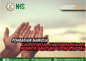 Kajian Aqidah Edisi 91: Pembagian Manusia Dalam Masalah Beribadah dan Meminta Bantuan Kepada Allah