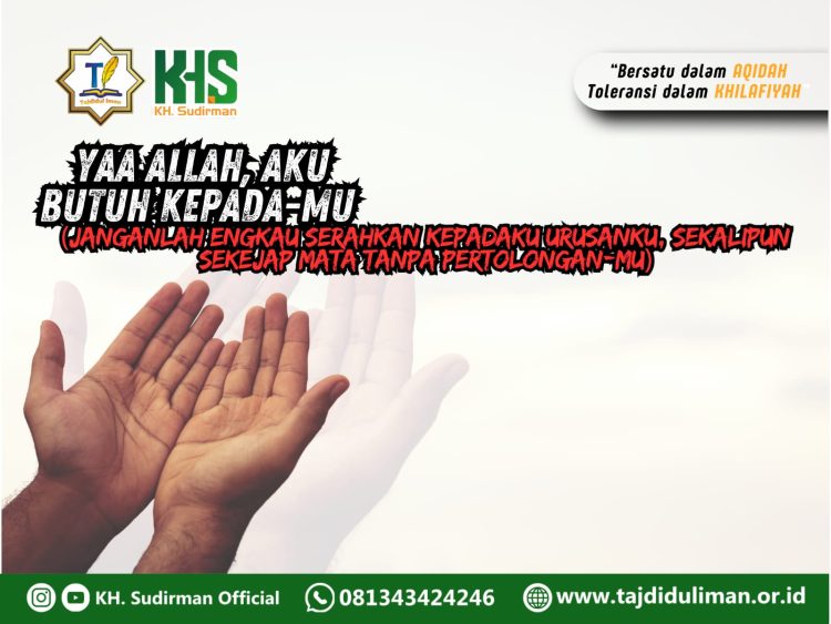 Kajian Aqidah Edisi 94: Yaa Allah, Aku Butuh Kepada-Mu (Janganlah Engkau Serahkan kepadaku Urusanku, Sekalipun Sekejap Mata tanpa Pertolongan-Mu)