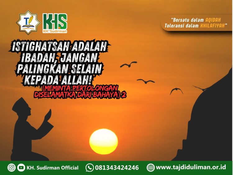 Kajian Aqidah Edisi 100: Istighatsah Adalah Ibadah, Jangan Palingkan Selain Kepada Allah! (Meminta Pertolongan Diselamatka dari Bahaya) 2