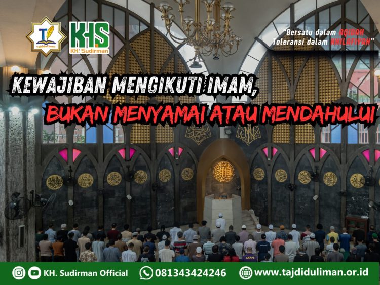 Pembahasan Fiqih Edisi 150 (Shalat Bagian 115): Kewajiban Mengikuti Imam, Bukan Menyamai atau Mendahului