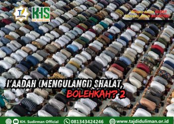 Pembahasan Fiqih Edisi 171 (Shalat Bagian 136): I’aadah (Mengulangi) Shalat, Bolehkah? 2