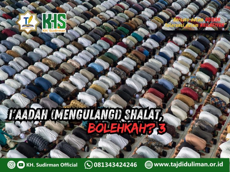 Pembahasan Fiqih Edisi 172 (Shalat Bagian 137): I’aadah (Mengulangi) Shalat, Bolehkah? 3