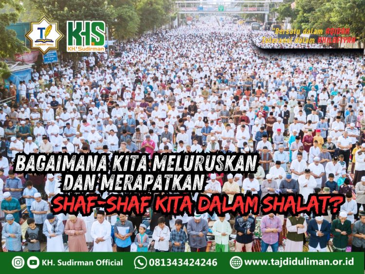 Pembahasan Fiqih Edisi 191 (Shalat Bagian 155): Bagaimana Kita Meluruskan dan Merapatkan Shaf-shaf Kita Dalam Shalat?