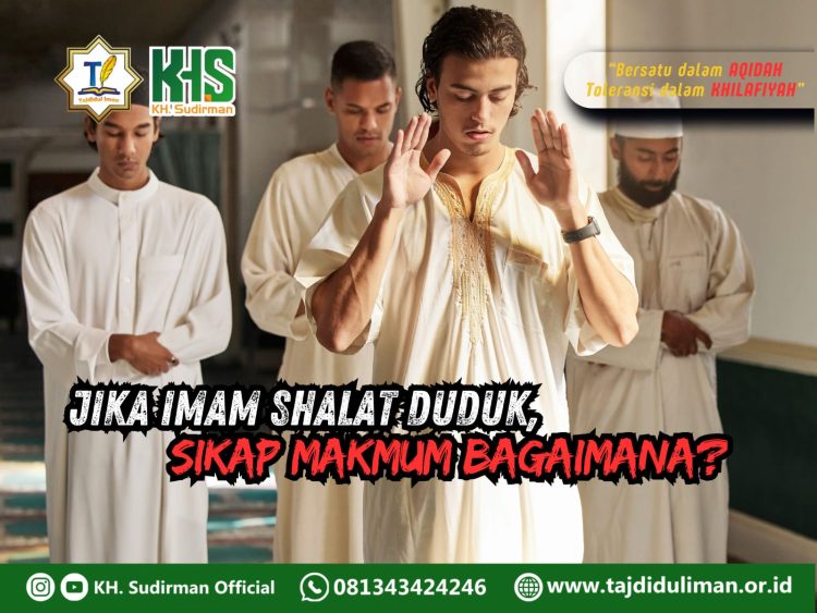 Pembahasan Fiqih Edisi 195 (Shalat Bagian 160): Jika Imam Shalat Duduk, Sikap Makmum Bagaimana?