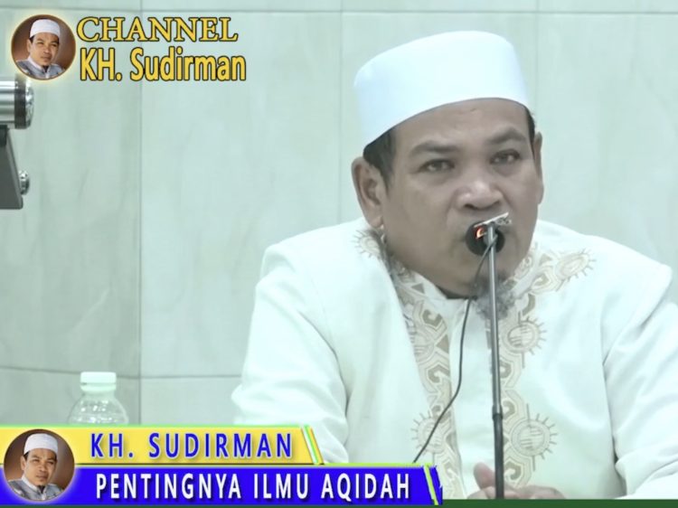 KH Sudirman : “Pentingnya Ilmu Aqidah”
