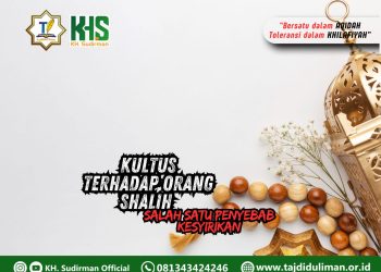 Kajian Aqidah Edisi 228: Kultus Terhadap Orang Shalih Salah Satu Penyebab Kesyirikan