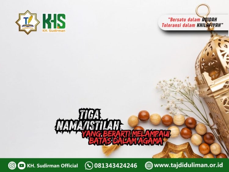 Kajian Aqidah Edisi 231: Tiga Nama/Istilah yang Berarti Melampai Batas dalam Agama