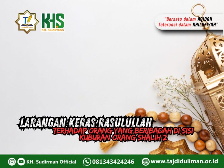 Kajian Aqidah Edisi 234: Larangan Keras Rasulullah Terhadap Orang yang Beribadah di Sisi Kuburan Orang Shalih 2
