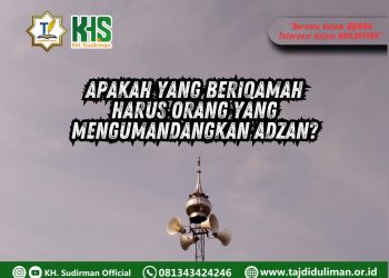 Pembahasan Fiqih Edisi 280 (Shalat Bagian 245): Apakah yang Beriqamah Harus Orang yang Mengumandangkan Adzan?