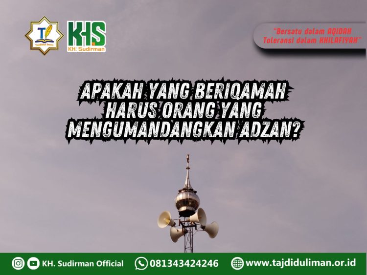 Pembahasan Fiqih Edisi 280 (Shalat Bagian 245): Apakah yang Beriqamah Harus Orang yang Mengumandangkan Adzan?