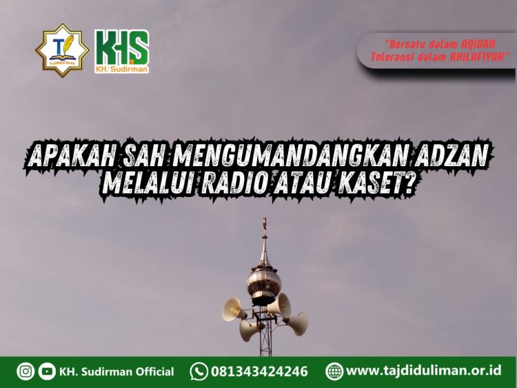 Pembahasan Fiqih Edisi 286 (Shalat Bagian 251): Apakah Sah Mengumandangkan Adzan Melalui Radio atau Kaset?