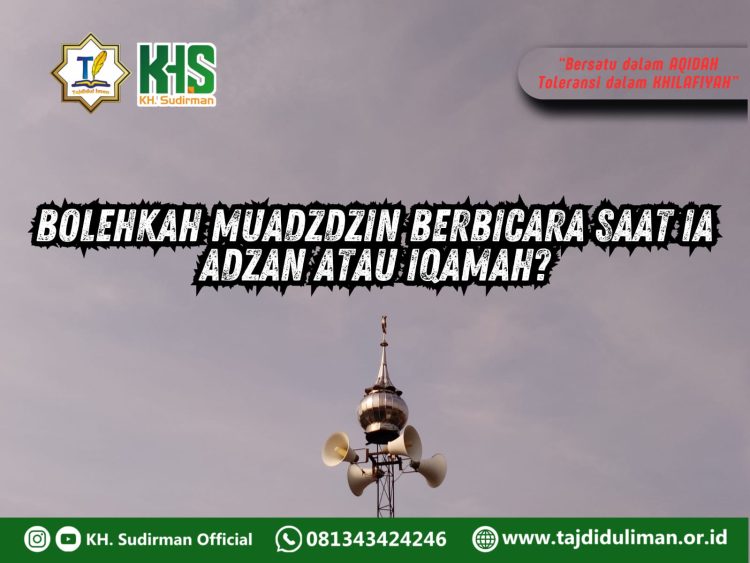 Pembahasan Fiqih Edisi 289 (Shalat Bagian 254): Bolehkah Muadzdzin Berbicara Saat Ia Adzan atau Iqamah?